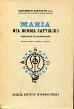 Maria nel domma cattolico : trattato di mariologia