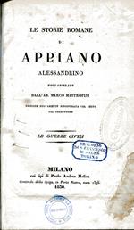 Le storie romane di Appiano Alessandrino volgarizzate dall'ab. Marco Mastrofini. Le guerre civili. Edizione nuovamente riscontrata col testo dal traduttore
