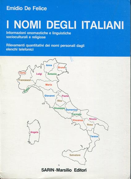 I nomi degli italiani : informazioni onomastiche e linguistiche, socioculturali e religiose : rilevamenti quantitativi dei nomi personali dagli elenchi telefonici - Emidio De Felice - copertina
