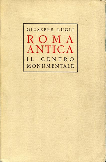 Roma antica : il centro monumentale - Giuseppe Lugli - copertina