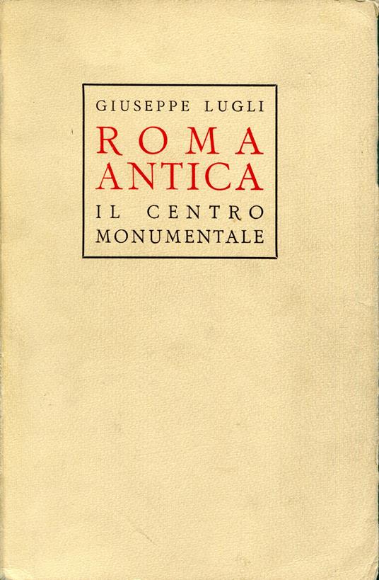 Roma antica : il centro monumentale - Giuseppe Lugli - copertina