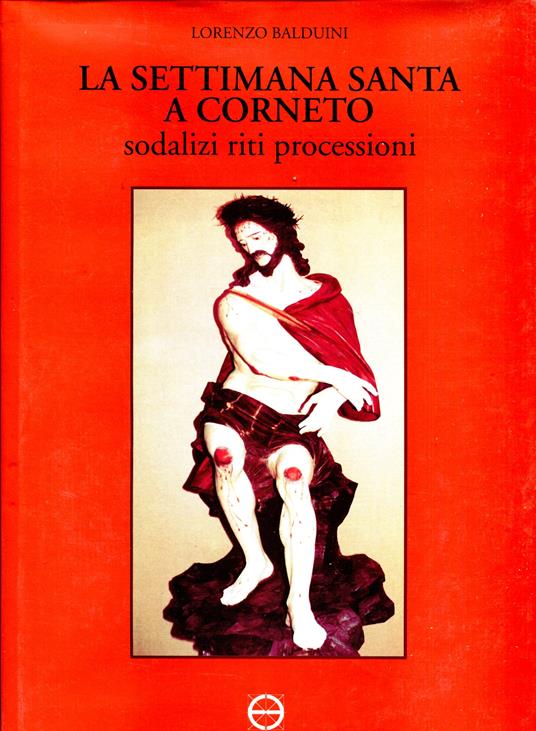 La settimana santa a Corneto : sodalizi, riti, processioni - Lorenzo Balduini - copertina