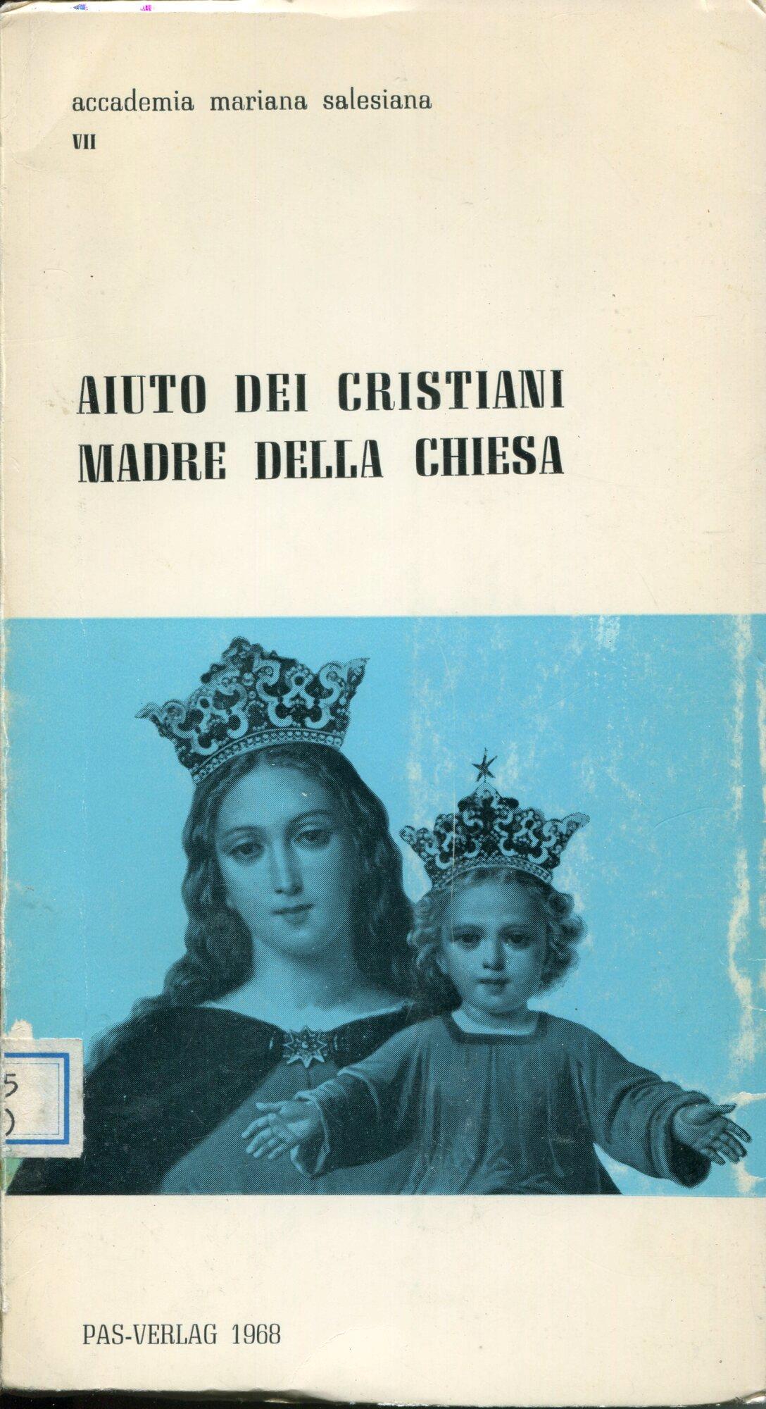 Aiuto dei Cristiani, Madre della Chiesa : nel centenario della consacrazione della sua Basilica di Torino 1868-9 giugno 1968