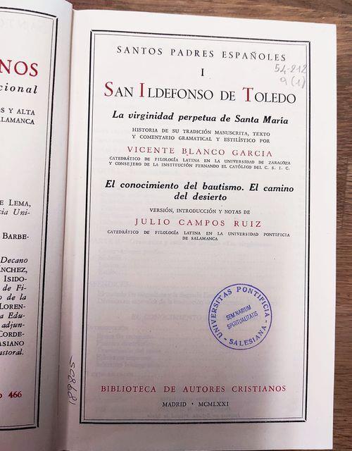 SANTOS PADRES ESPANOLES. I: San Ildefonso de Toledo: La Virginidad perpetua de Santa Maria. Historia de su Tradicion Manuscrita, Texto y Comentario Gramatical y Estilistico. El conocimiento del bautismo. El camino del desierto