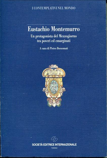 Eustachio Montemurro : un protagonista del Mezzogiorno tra poveri ed emarginati : atti del Convegno storico nazionale : Bari, 22-23 maggio 1993 - Pietro Borzomati - copertina