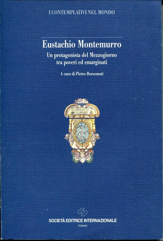 Eustachio Montemurro : un protagonista del Mezzogiorno tra poveri ed emarginati : atti del Convegno storico nazionale : Bari, 22-23 maggio 1993 - Pietro Borzomati - copertina