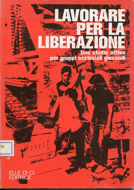 Lavorare per la liberazione : uno studio attivo per gruppi ecclesiali giovanil - copertina