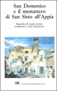 San Domenico e il monastero di San Sisto all'Appia. Raccolta di studi storici, tradizioni, testi d'archivio - copertina