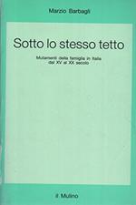 Sotto lo stesso tetto. Mutamenti della famiglia in Italia dal XV al XX secolo