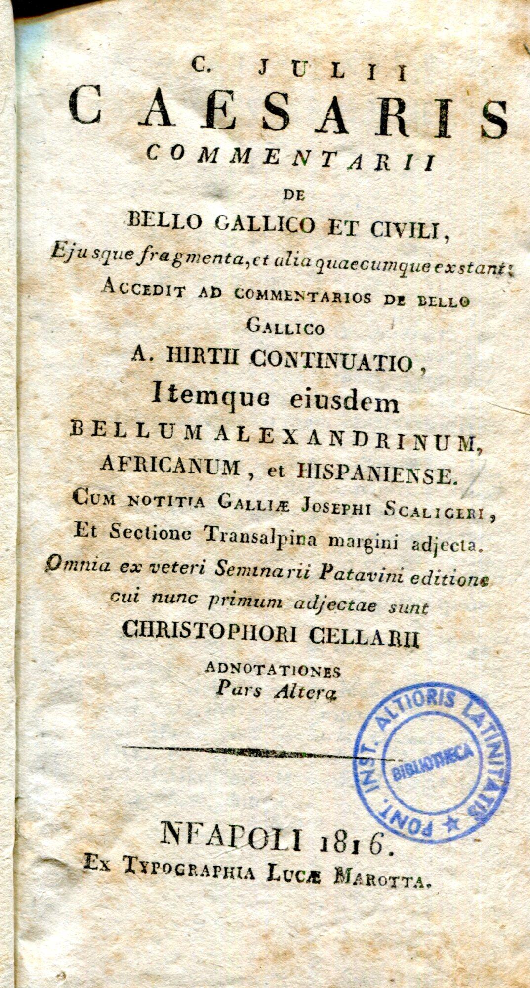 C. Julii Caesaris Commentarii de bello gallico et civili, ejusque fragmenta, et alia quecumque extant ... Cum notitia Galliae Josephi Scaligeri ... Omnia ... patavini editione ... adjectae sunt Christophori Cellari