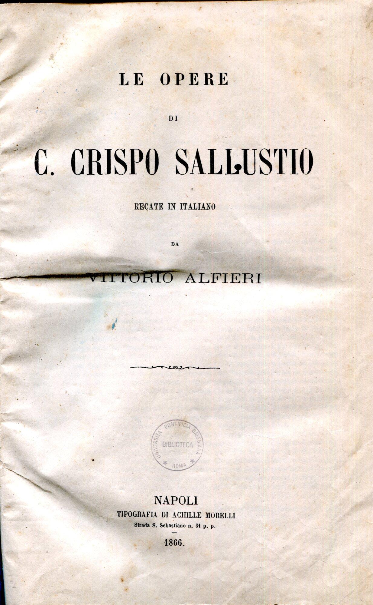 Le Opere di Crispo Sallustio recate in italiano da Vittorio Alfieri. Unito insieme a: I commentarii di C. Giulio Cesare recati in italiano da Camillo Ugoini, Napoli, idem, 1863 Della natura delle cose poema di Tito Lucrezio Caro versione di Alessand