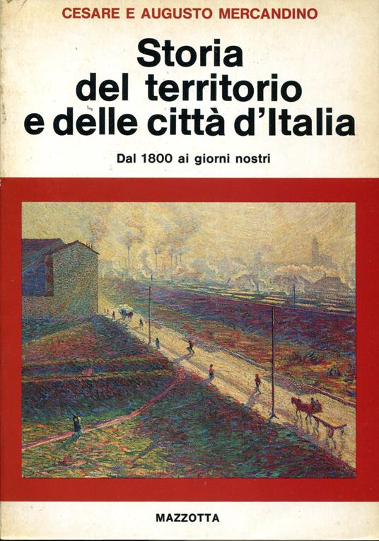 Storia del territorio e delle città d'Italia Dal 1800 ai giorni nostri - G. Giulio Cesare - copertina