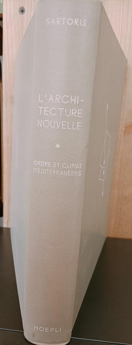 Encyclopedie de l'architecture nouvelle. Vol. I - Ordre et climat Méditerranéens. 690 illustrations et 3 chromotypies. Deuxième édition revue et augmentée - Alberto Sartoris - copertina