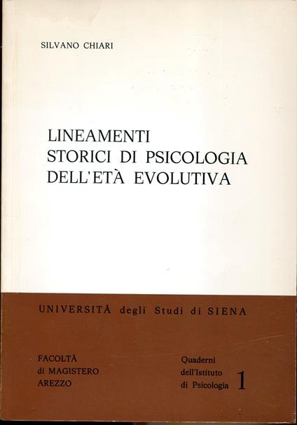 Lineamenti storici di psicologia dell'età evolutiva. Quaderno numero 1 dell'Istituto di Psicologia Università degli Studi di Siena - Silvano, Chiari - copertina