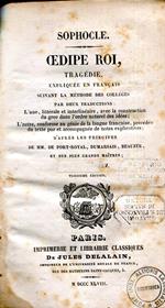 Oedipe-Roi. Expliqué en français suivant la méthode des collèges par deux traductions (l'une littérale et interlinéaire ave la construction du grec dans l'ordre naturel des idées, l'autre conforme au génie de la langue française, précédée du texte pu