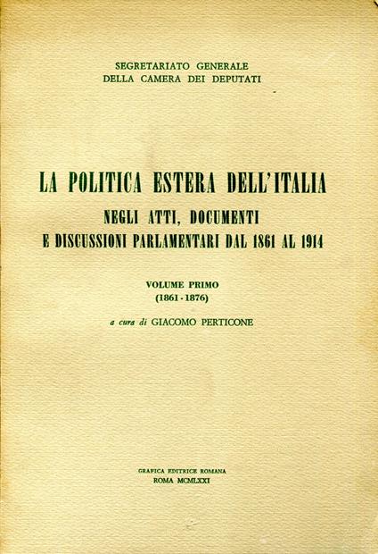 La politica estera dell'Italia negli atti, documenti e discussioni parlamentari dal 1861 al 1914. Vol. 1, 1861-1876. Vol. 2, tomo 1 1876-1883. Vol. 2, tomo 2 1883-1887 - copertina
