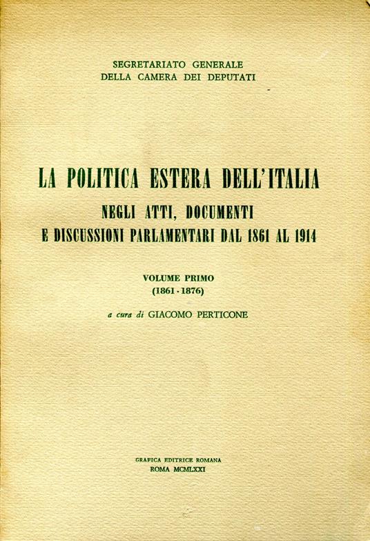 La politica estera dell'Italia negli atti, documenti e discussioni parlamentari dal 1861 al 1914. Vol. 1, 1861-1876. Vol. 2, tomo 1 1876-1883. Vol. 2, tomo 2 1883-1887 - copertina