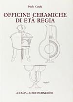 Officine ceramiche di età regia. La produzione di ceramica in impasto a Roma dalla fine dell'VIII alla fine del VI secolo a. C