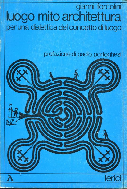 Luogo, mito, architettura : per una dialettica del concetto di luogo - Gianni Forcolini - copertina