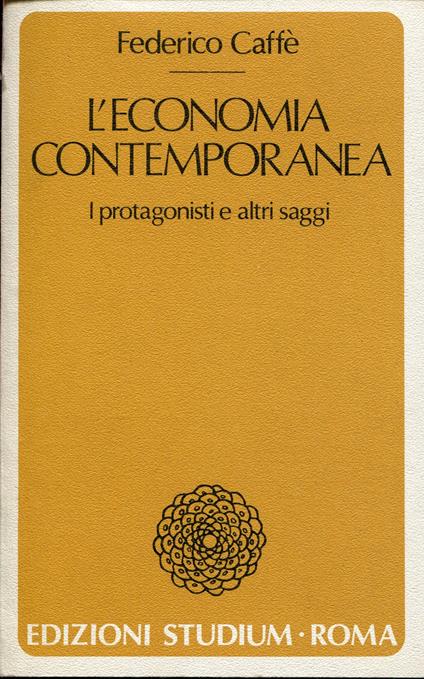 L' economia contemporanea : i protagonisti e altri saggi - copertina