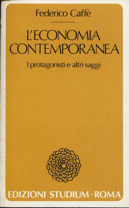 L' economia contemporanea : i protagonisti e altri saggi - copertina