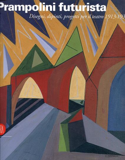 Prampolini futurista : disegni, dipinti, progetti per il teatro 1913-1931 - Daniela Fonti - copertina