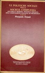 Le politiche sociali nella società complessa tra innovazione e regolazione : atti della sezione 'Politica sociale' dell'Associazione italiana di sociologia al convegno di Trento, 7-10 ottobre 1985