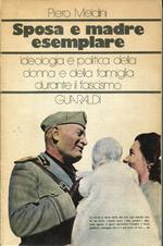 Sposa e madre esemplare : ideologia e politica della donna e della famiglia durante il fascismo