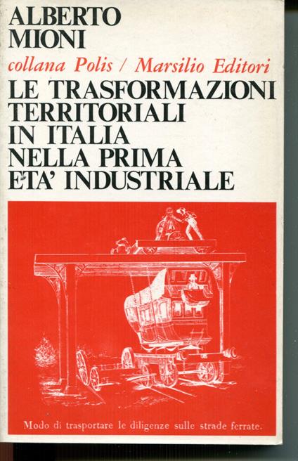Le trasformazioni territoriali in Italia nella prima eta industriale - Alberto Mioni - copertina