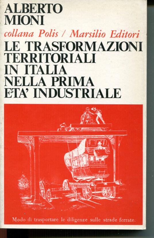 Le trasformazioni territoriali in Italia nella prima eta industriale - Alberto Mioni - copertina
