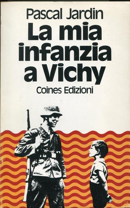 La mia infanzia a Vichy : la guerra a nove anni - Pascal Jardin - copertina