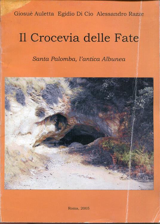 Il Crocevia delle Fate : Santa Palomba, l'antica Albunea - copertina