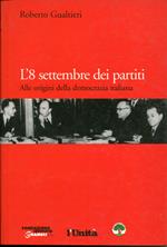 L' 8 settembre dei partiti : alle origini della democrazia italiana