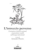 L' intreccio perverso. Costruzione di identità regionali e nazionalismi xenofobi nell'Europa sud-orientale