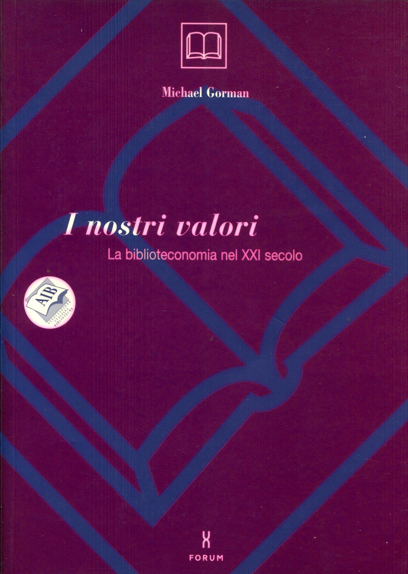 I nostri valori : la biblioteconomia nel XXI secolo. Traduzione di Agnese Galeffi, con la collaborazione di Carlo Ghilli a cura e con presentazione di Mauro Guerrini postfazione di Alberto Petrucciani