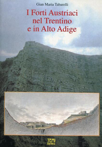 I forti austriaci nel Trentino e in Alto Adige - Gian Maria Tabarelli - copertina