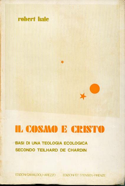 Il cosmo e Cristo : basi di una teologia ecologica secondo Teilhard de Chardin - Robert Hale - copertina