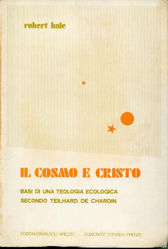 Il cosmo e Cristo : basi di una teologia ecologica secondo Teilhard de Chardin - Robert Hale - copertina