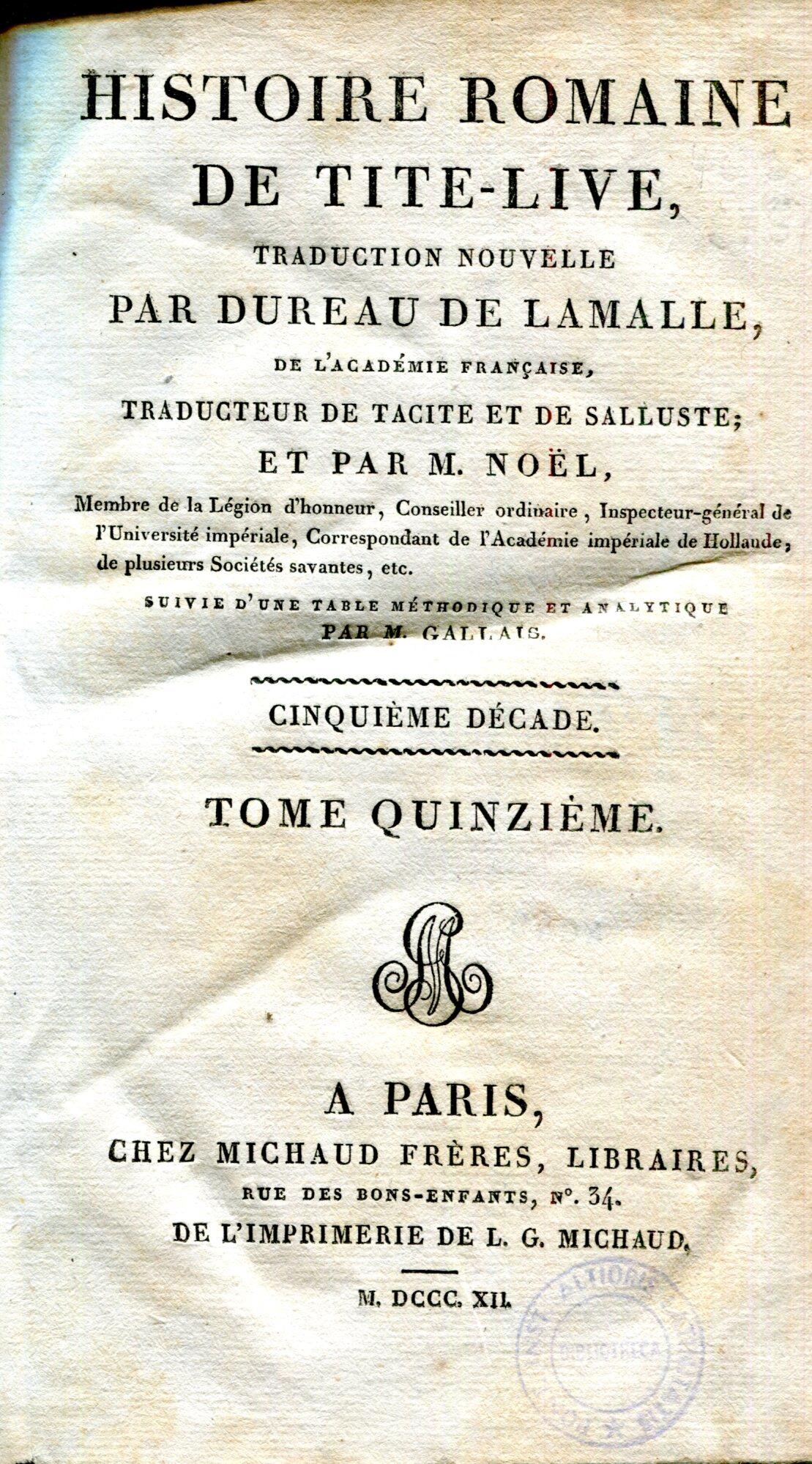 Histoire romaine de Tite-Live, traduction nouvelle par Dureau De Lamalle, de l'Academie francaise, traducteur de Tacite e Salluste revue par M. Noel, membre de la Legion d'honneur ... Tome 1-15. Première Décade- Cinquième Décade