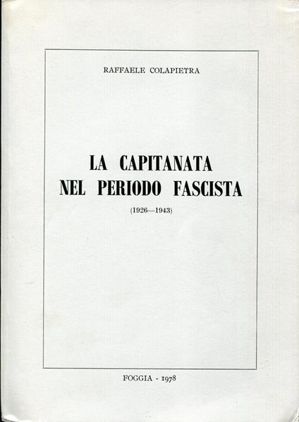 La Capitanata nel periodo fascista : 1926-1943 - Raffaele Colapietra - copertina