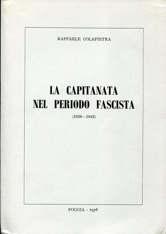 La Capitanata nel periodo fascista : 1926-1943 - Raffaele Colapietra - copertina