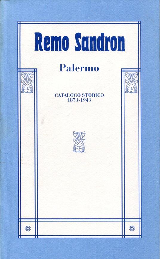 Remo Sandron : Palermo : catalogo delle pubblicazioni del periodo comprendente l'attività di Remo Sandron (dal 1873 al 1925) e quella dei suoi eredi fino al 1943 - copertina