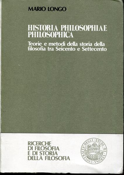 Historia philosophiae philosophica : teorie e metodi della storia della filosofia tra Seicento e Settecento - Mario Longo - copertina