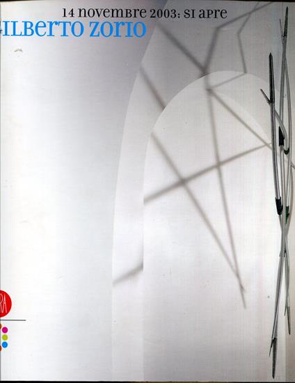 Gilberto Zorio : 14 novembre 2003: si apre. Mostra tenuta a Roma, Galleria Oredaria, 14 nov. 2003-10 gen. 2004. Testo anche in inglese - Gilberto Zorio - copertina