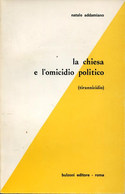 La chiesa e l'omicidio politico : tirannicidio - Natale Addamiano - copertina