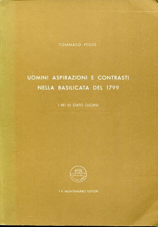 Uomini, aspirazioni e contrasti nella Basilicata del 1799 : i rei di Stato lucani - Tommaso Pedìo - copertina