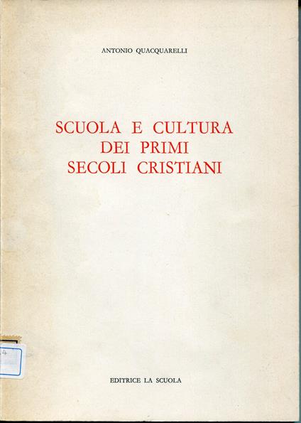Scuola e cultura dei primi secoli cristiani - Antonio Quacquarelli - copertina