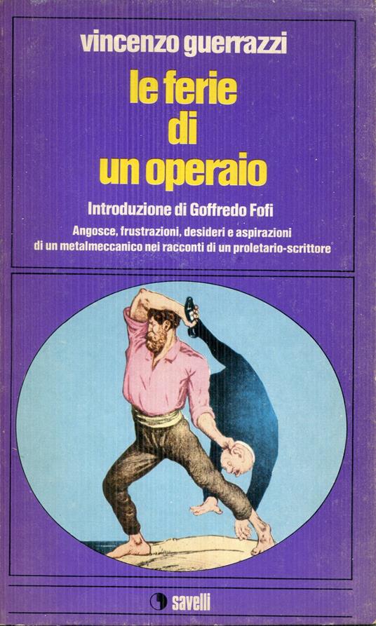 Le ferie di un operaio : angosce, frustrazioni, desideri e aspirazioni di un metalmeccanico nei racconti di un proletario-scrittore - Vincenzo Guerrazzi - copertina