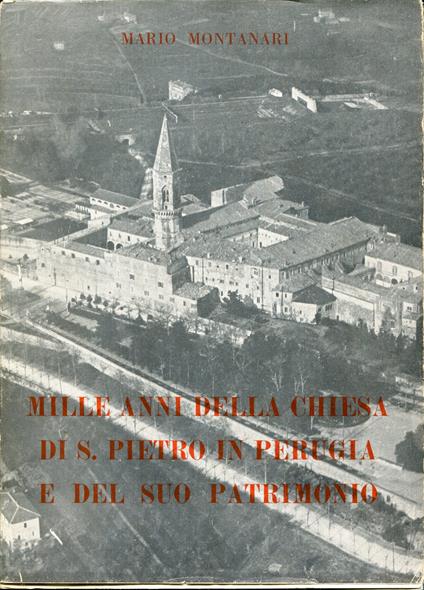 Mille anni della chiesa di s. Pietro in Perugia e del suo patrimonio - Mario Montanari - copertina