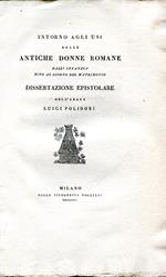 Intorno agli usi delle antiche donne romane dall'infanzia sino al giorno del matrimonio. Dissertazione epistolare. Alla nobil donzella Marianna de' Conti Della Somaglia per le faustissime sponsalizie col nobil uomo Don Giulio Paduli